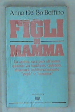 Figli di mamma / Anna Del Bo Boffino - Sigillato