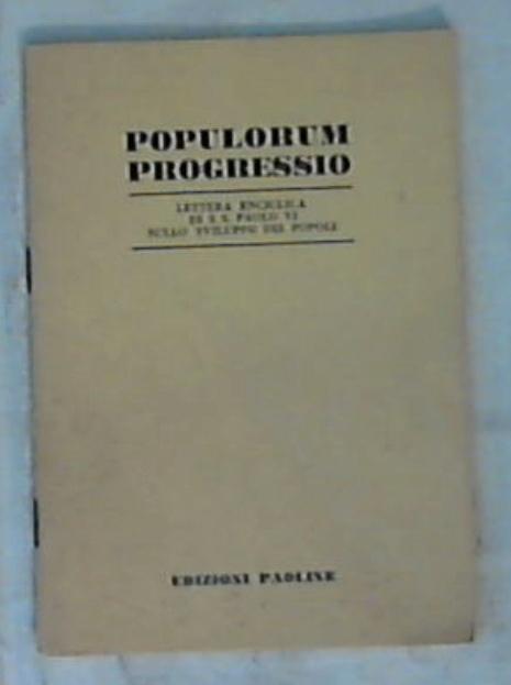 Populorum progressio : lettera enciclica di S. S. Paolo 6. sullo sviluppo dei popoli