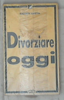 Divorziare oggi / Elizabeth Martyn - Sigillato