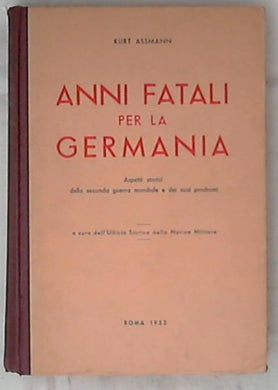 Anni fatali per la Germania/ Kurt Assmann - Rilegato