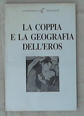 La coppia e la geografia dell'eros / Giuseppe Ricci