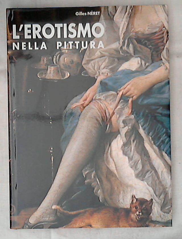 L' erotismo nella pittura / Gilles Néret - Rilegato