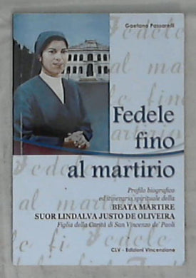 Fedele fino al martirio / Gaetano Passarelli