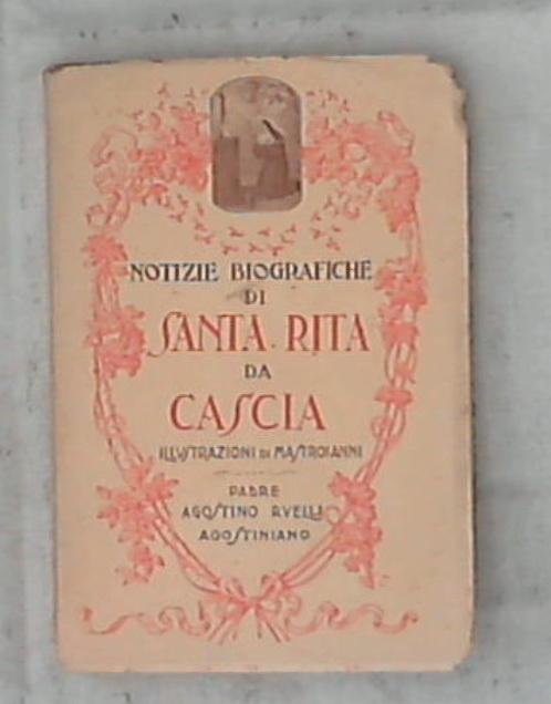 Notizie biografiche di santa Rita da Cascia agostiniana / p. Agostino Ruelli