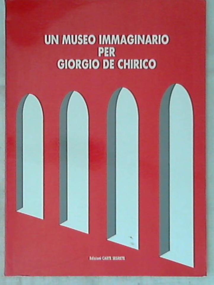 Un museo immaginario per Giorgio De Chirico / Domenico Guzzi, Giuseppe Strappa