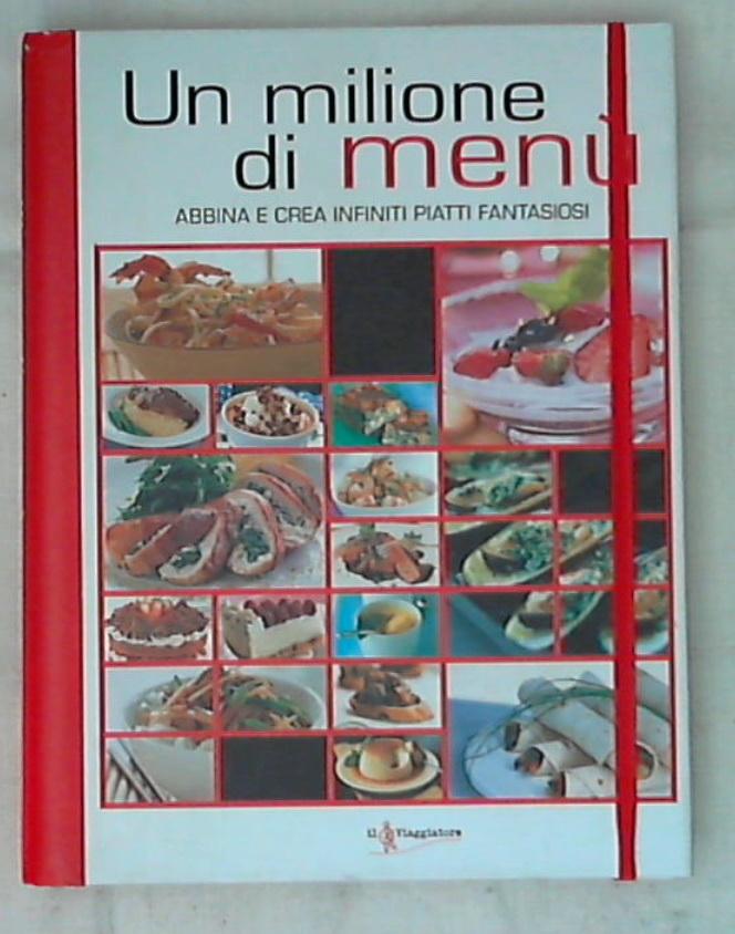Un milione di menù. Abbina e crea infiniti piatti fantasiosi / il viaggiatore - Rilegato