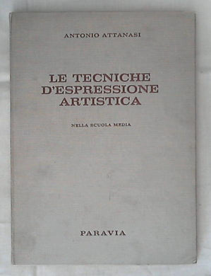 Le tecniche d'espressione artistica nella scuola media / Antonio Attanasi - Rilegato