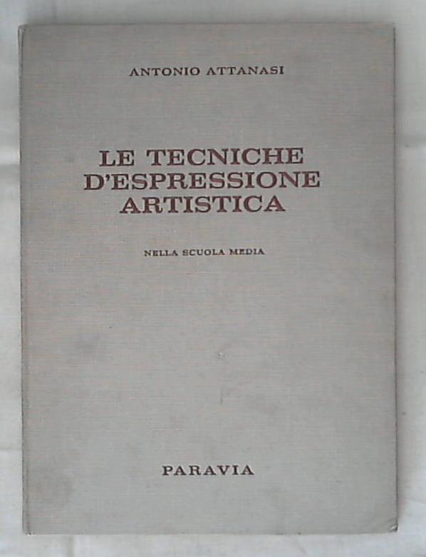 Le tecniche d'espressione artistica nella scuola media / Antonio Attanasi - Rilegato