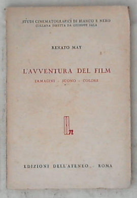 L' avventura del film : immagini, suono, colore / Renato May