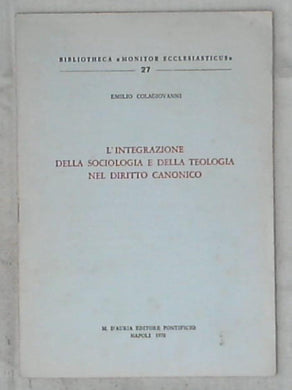 L' integrazione della sociologia e della teologia nel diritto canonico / Emilio Colagiovanni