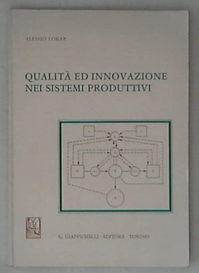 Qualità ed innovazione nei sistemi produttivi / Alessio Lokar
