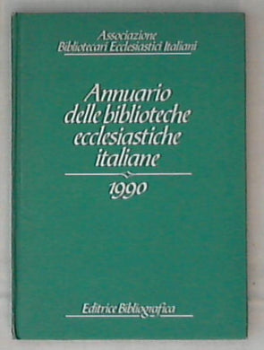 Annuario delle biblioteche ecclesiastiche italiane 1990 / Antonio Ornella - Rilegato