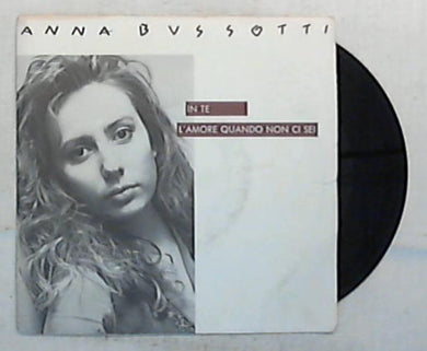 45 giri - 7'' - Anna Bussotti - In Te / L'Amore Quando Non Ci Sei - SP 1893