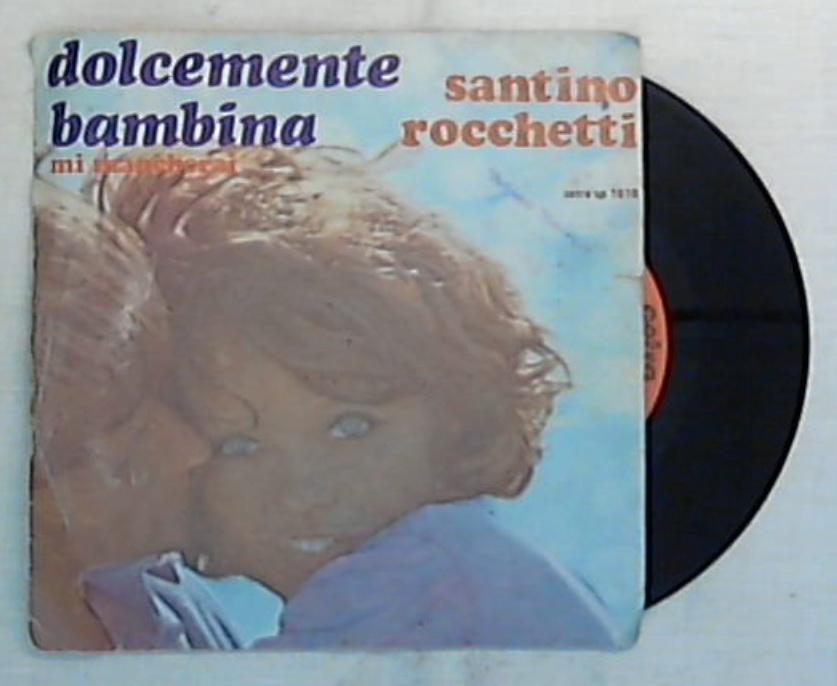 45 giri - 7'' - Santino Rocchetti - Dolcemente Bambina - sp 1618