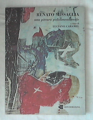 Renato Missaglia : una pittura polidimensionale / Luciano Caramel