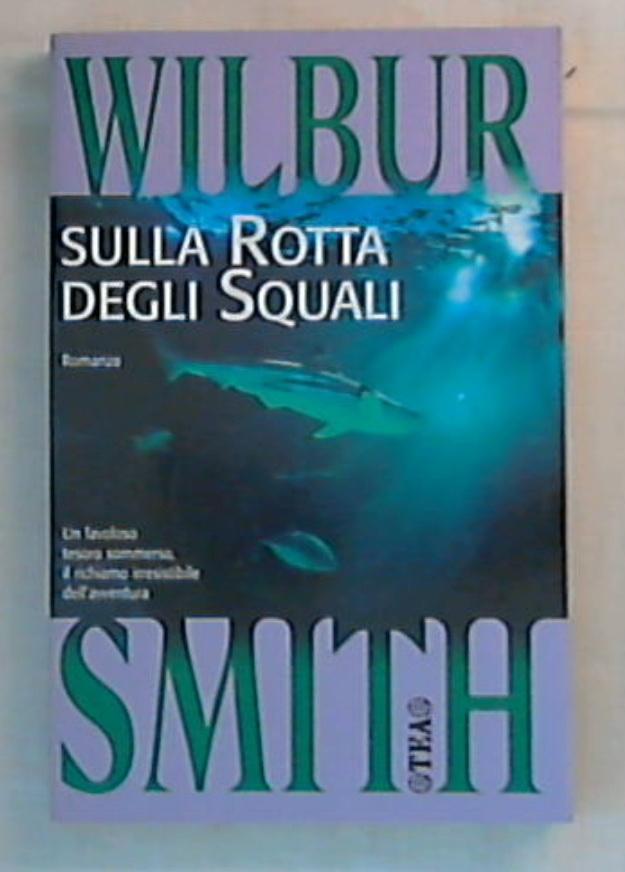 Sulla rotta degli squali / Wilbur Smith