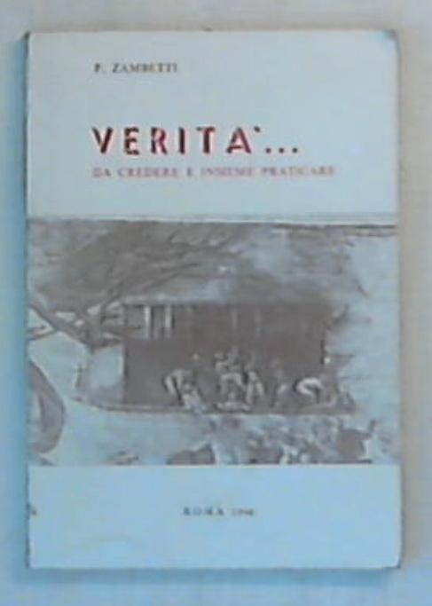 Verità... : da credere e insieme praticare / p. Zambetti