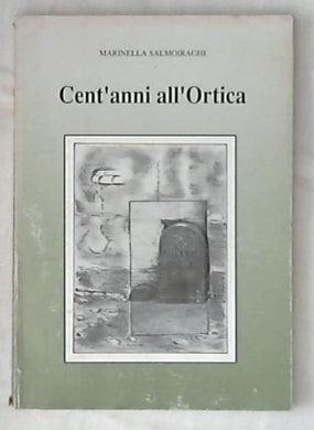Cent'anni all'Ortica : storia fotografica / Marinella Salmoiraghi