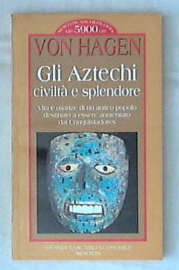 Gli aztechi. Civiltà e splendore / Victor von Hagen