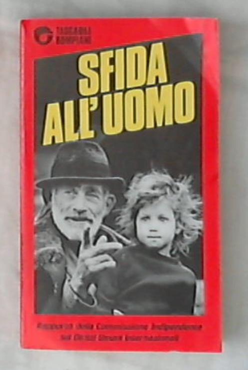 Sfida all'uomo / Rapporto della commissione indipendente sui diritti umani internazionali