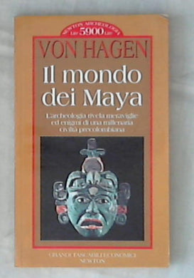 Il mondo dei maya / Victor von Hagen