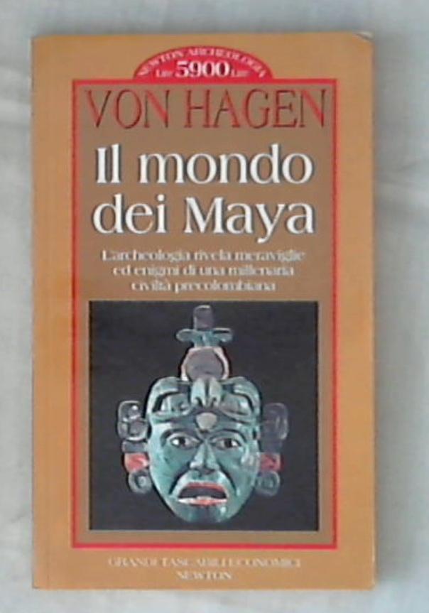 Il mondo dei maya / Victor von Hagen