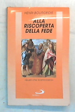 Alla riscoperta della fede. «Quelli che ricominciano» / Henri Bourgeois