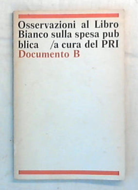 Osservazioni al Libro Bianco sulla spesa pubblica / a cura del PRI