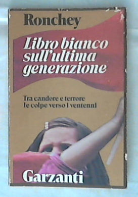 Libro bianco sull'ultima generazione : tra candore e terrore / Alberto Ronchey