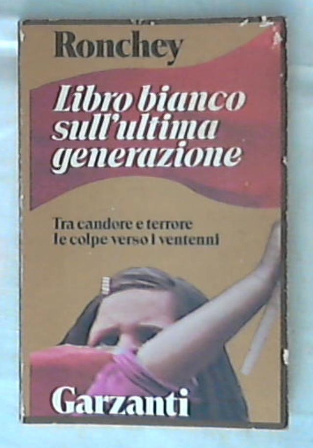 Libro bianco sull'ultima generazione : tra candore e terrore / Alberto Ronchey