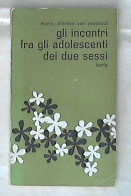Gli incontri fra gli adolescenti dei due sessi / Marie-Thérèse van Eeckhout