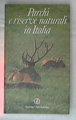 Parchi e riserve naturali in Italia / Touring club italiano - Rilegato