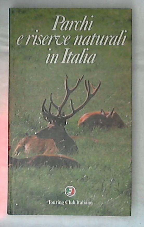 Parchi e riserve naturali in Italia / Touring club italiano - Rilegato