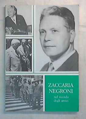 Zaccaria Negroni nel ricordo degli amici / Gianni Cardinali