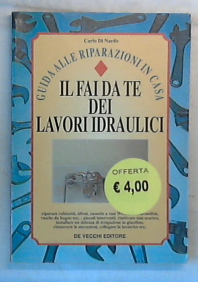 Il fai da te dei lavori idraulici / Carlo Di Nardo