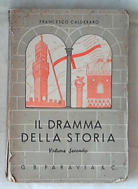 Il dramma della storia Volume II / Francesco Calderaro - 1941