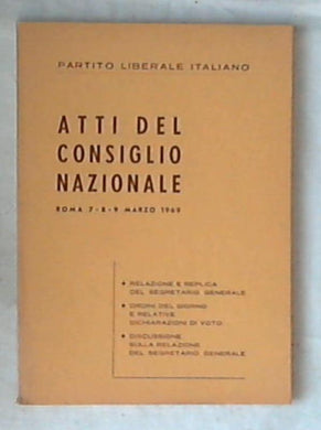 Atti del consiglio nazionale, Roma 7-8-9 marzo 1969 / partito liberale italiano