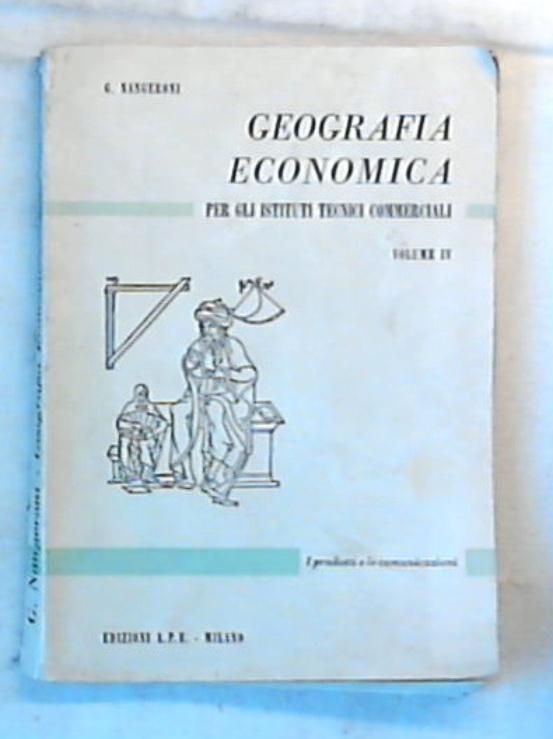 Geografia economica: I prodotti e le comunicazioni vol 4 / G. Nangeroni