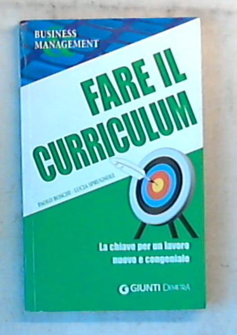 Fare il curriculum : la chiave per un lavoro nuovo e congeniale / Paolo Boschi, Lucia Sprugnoli