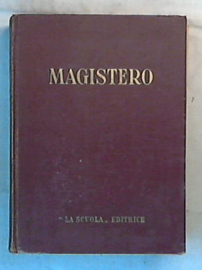 Magistero : Il criticismo e l'idealismo, il pensiero italiano del Risorgimento / Marco Agosti, Vittorio Chizzolini - Rilegato