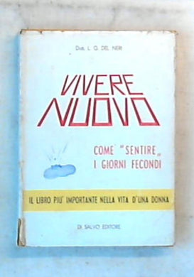 Vivere nuovo : come sentire i giorni fecondi / L. G. Del Neri - Rilegato