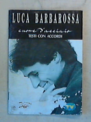 Cuore d'acciaio testi con accordi / Luca Barbarossa