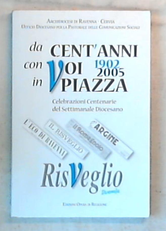 Da cent'anni con voi in piazza : 1902-2005 / Arcidiocesi di Ravenna