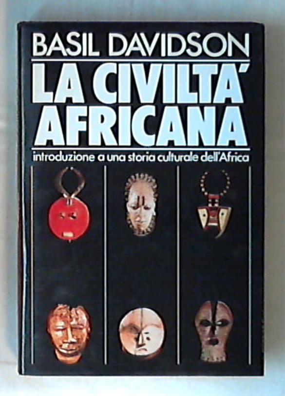 La civiltà africana : introduzione a una storia culturale dell'Africa / Basil Davidson - Rilegato