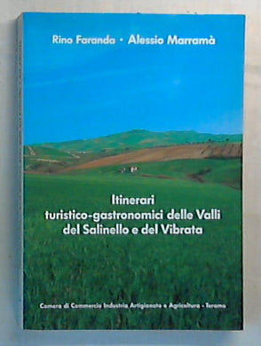 Itinerari turistico-gastronomici delle valli del Salinello e del Vibrata / Rino Faranda