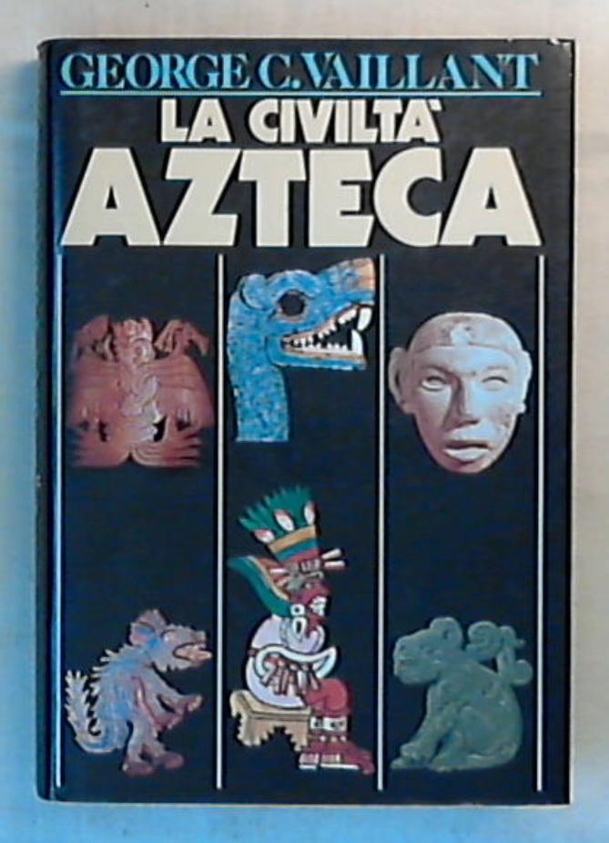 La civiltà azteca / George C. Vaillant - Rilegato
