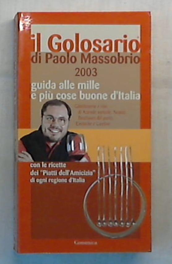 Il golosario 2003. Guida alle mille e più cose buone d'Italia / Paolo Massobrio
