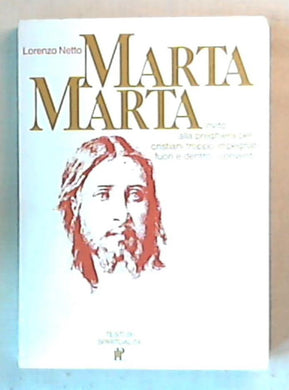 Marta, Marta : invito alla preghiera per cristiani troppo impegnati fuori e dentro i conventi / Lorenzo Netto