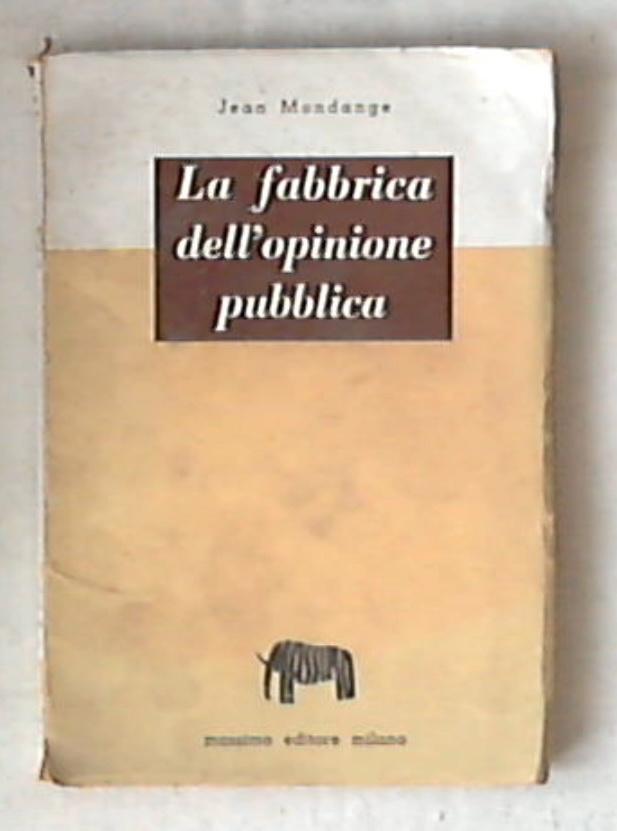 La fabbrica dell'opinione pubblica / Jean Mondange
