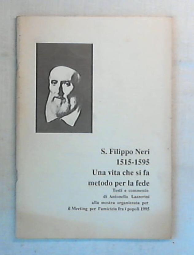 S. Filippo Neri : 1515-1595 : una vita che si fa metodo per la fede / Antonello Lazzerini